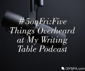 Overheard at my Writing Podcast