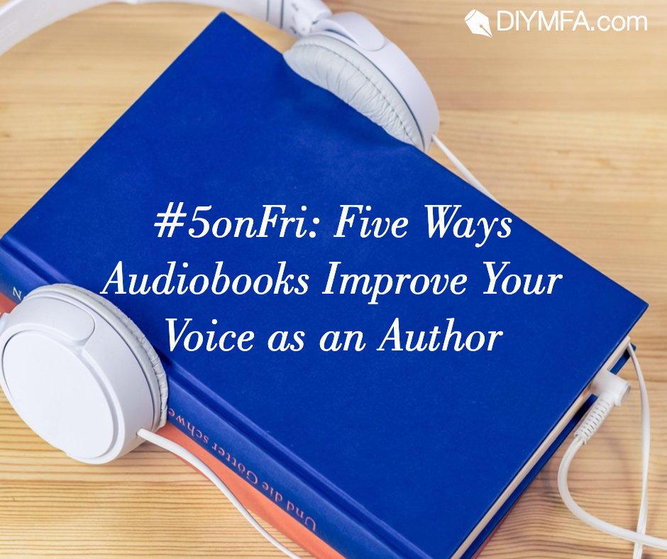 Title Image: #5onFri: Five Ways Audiobooks Improve Your Voice as an Author