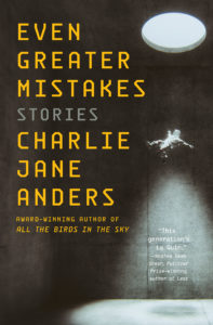 Charlie Jane Anders - Even Greater Mistakes cover