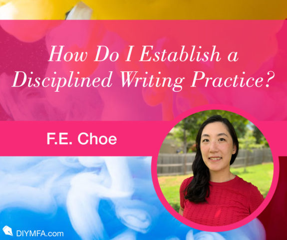How Do I Establish a Disciplined Writing Practice?