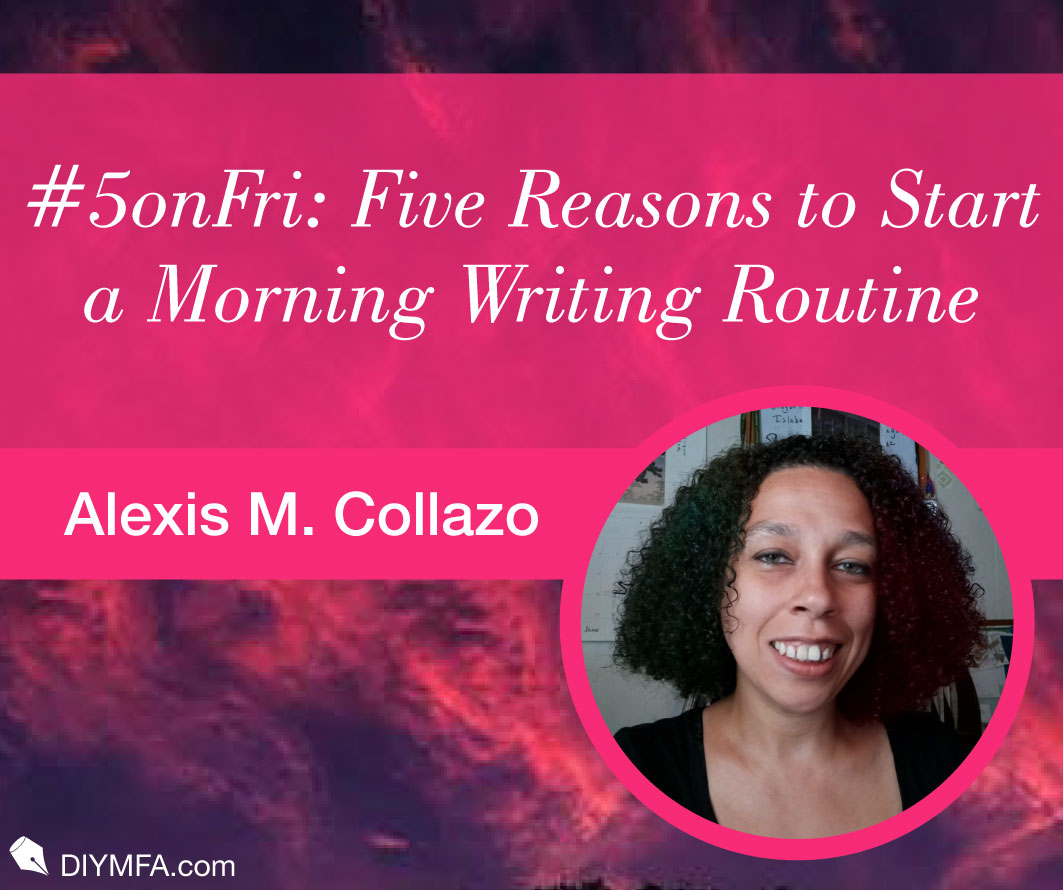 #5onFri: Five Reasons to Start a Morning Writing Routine