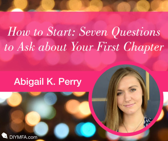 How to Start a Book: Seven Questions to Ask about Your First Chapter