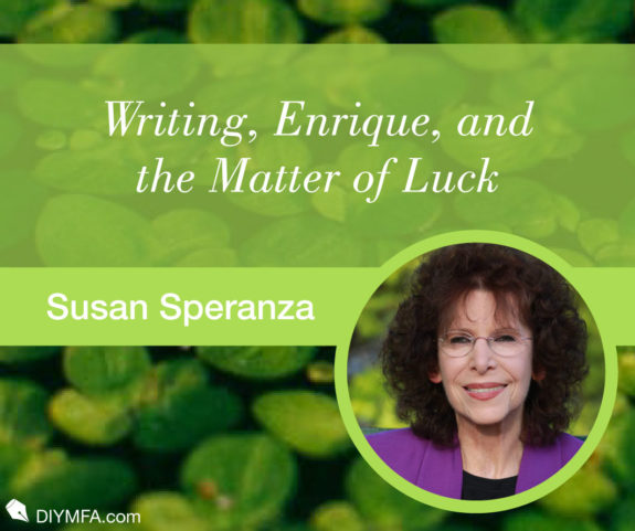 Writing, Enrique, and the Matter of Luck