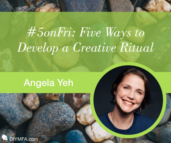 #5onFri: Five Ways to Develop a Creative Ritual You’ll Want to Keep