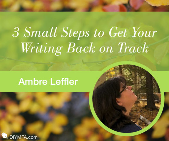Three Small Steps to Get Your Writing Back on Track