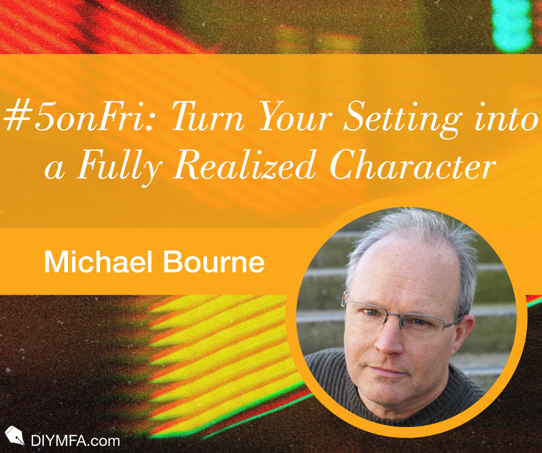 #5onFri: ​​Five Ways to Turn Your Novel’s Setting into a Fully Realized Character