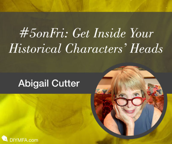#5onFri: Five Ways to Get Inside Your Historical Characters’ Heads