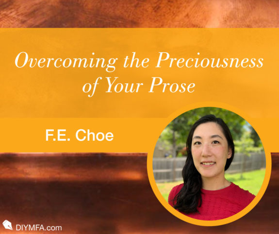 Overcoming the Preciousness of Your Prose