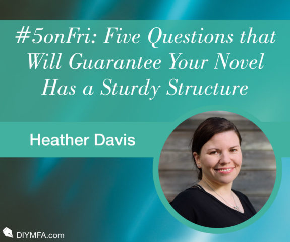#5onFri: Five Questions that Will Guarantee Your Novel Has a Sturdy Structure