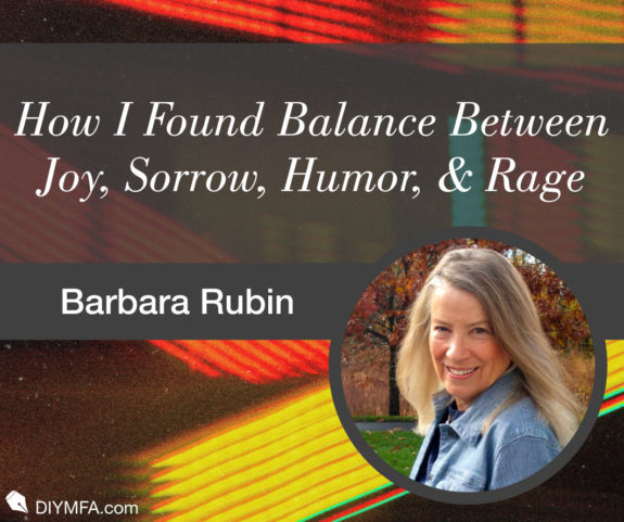 How I Found Balance Between Capturing Joy, Sorrow, Humor, and Rage in My Writing