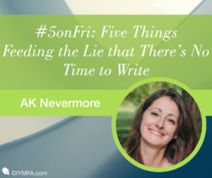 #5onFri: Five Things Feeding the Lie that There’s No Time to Write