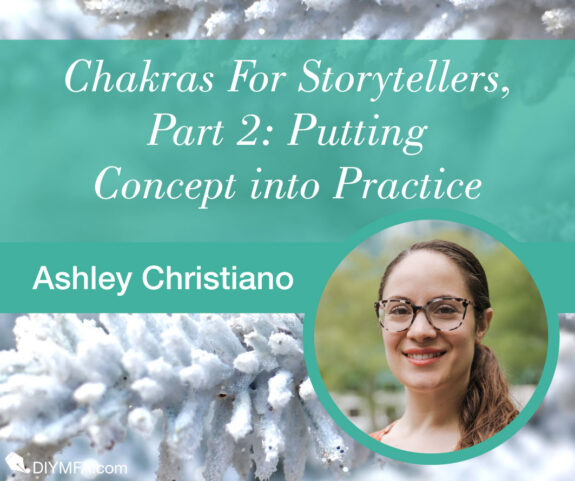 Chakras For Storytellers, Part 2: Putting Concept into Practice