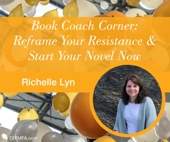 Book Coach Corner: Reframe Your Resistance and Start Your Novel Now