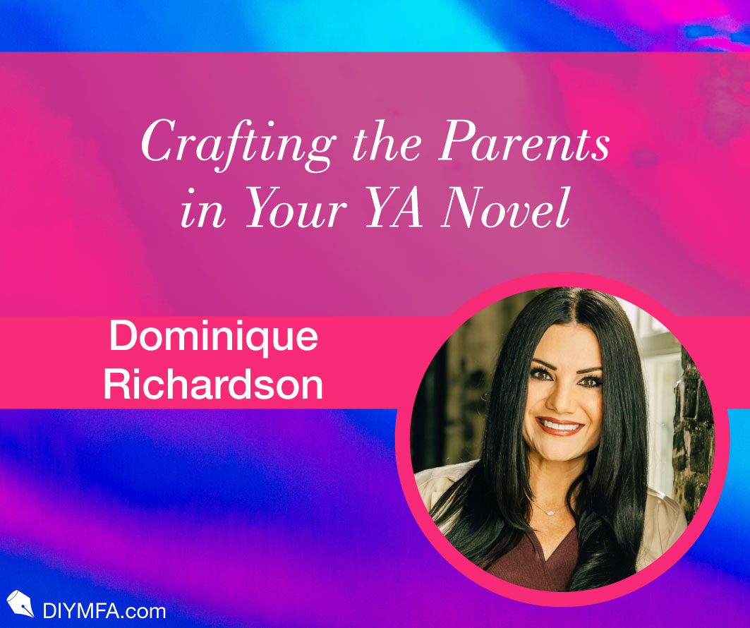 Crafting the Parents in Your YA Novel | DIY MFA Blog | Dominique Richardson