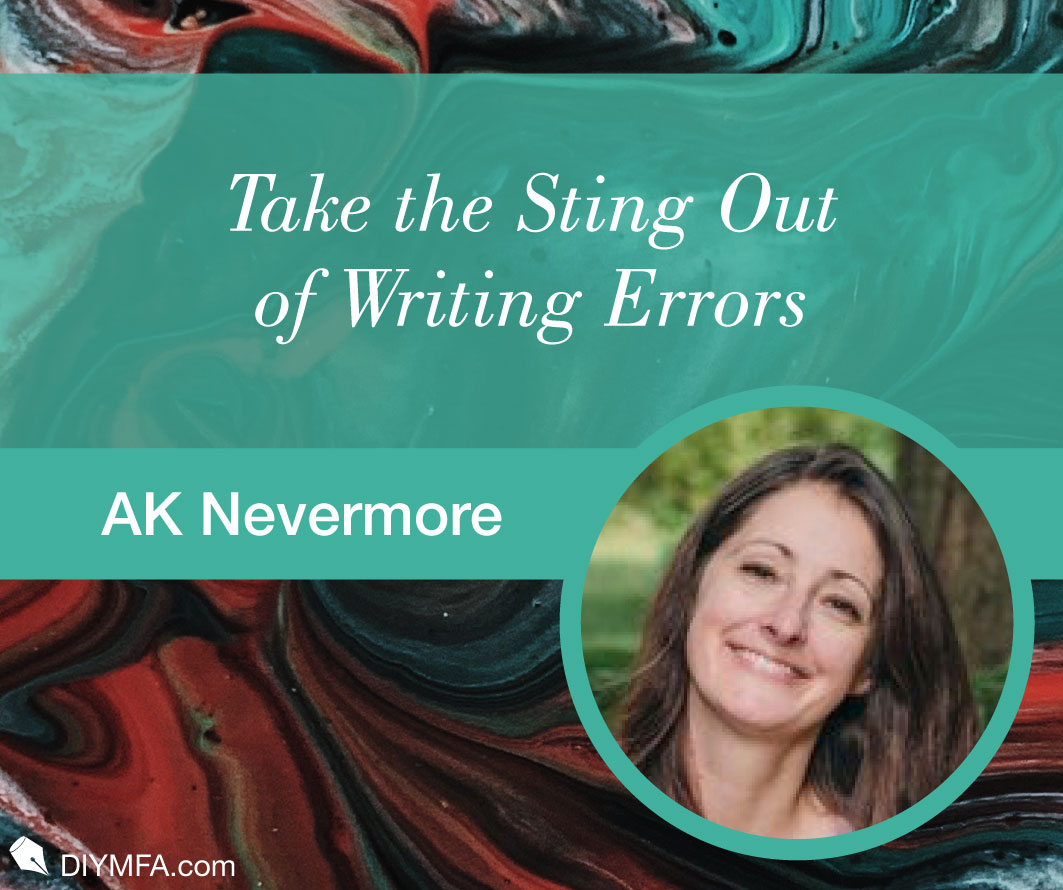 Take the Sting Out of Writing Errors | DIY MFA Blog | AK Nevermore