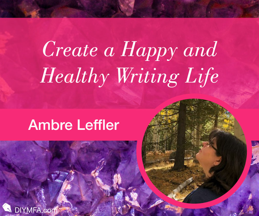 Create a Happy and Healthy Writing Life