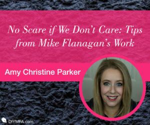 No Scare if We Don’t Care: Tips from Mike Flanagan’s Work