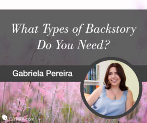 Writer Fuel: What Types of Backstory Do You Need?