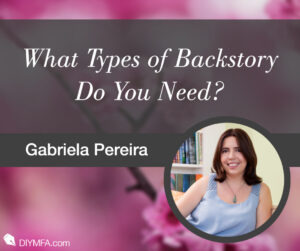 Writer Fuel: What Types of Backstory Do You Need?