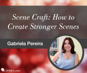 Writer Fuel: Scene Craft: How to Create Stronger Scenes